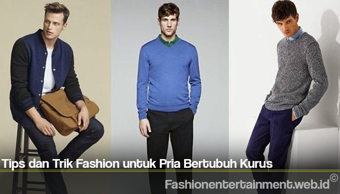 Tips dan Trik Fashion untuk Pria Bertubuh Kurus