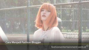 Cara Menjadi Fashion Blogger